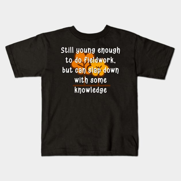 Young enough to do fieldwork funny shirt. Kids T-Shirt by LatinoJokeShirt